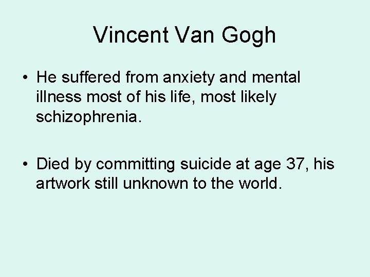 Vincent Van Gogh • He suffered from anxiety and mental illness most of his