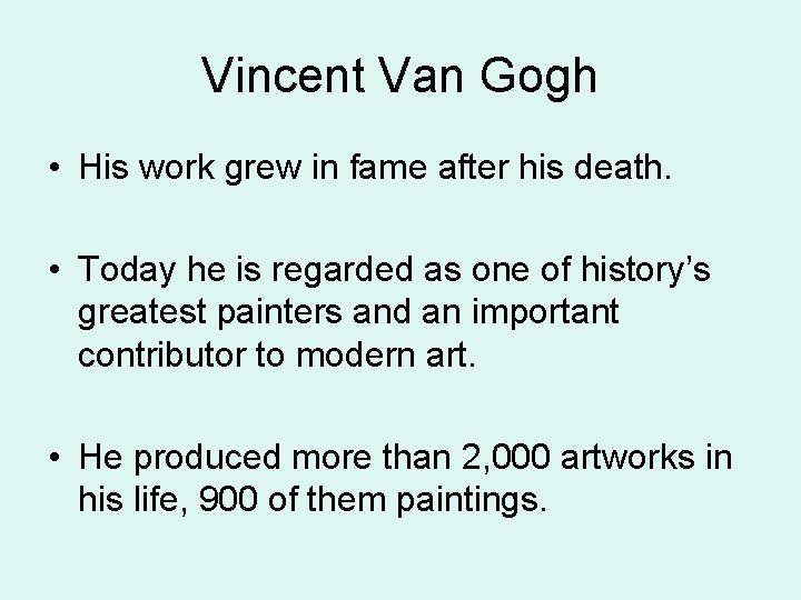 Vincent Van Gogh • His work grew in fame after his death. • Today