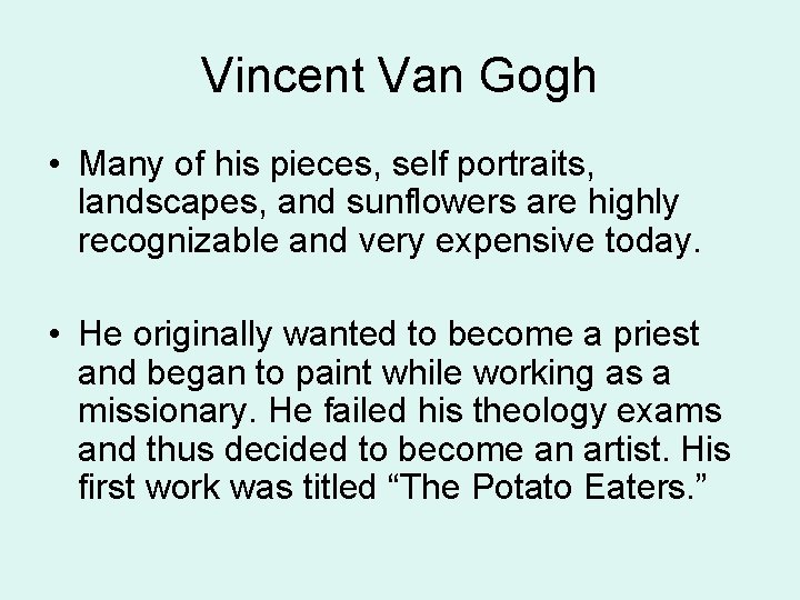 Vincent Van Gogh • Many of his pieces, self portraits, landscapes, and sunflowers are