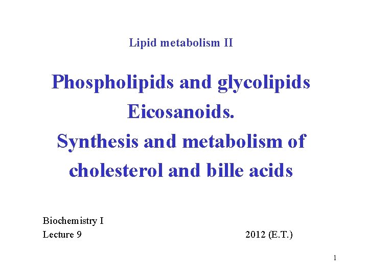 Lipid metabolism II Phospholipids and glycolipids Eicosanoids. Synthesis and metabolism of cholesterol and bille
