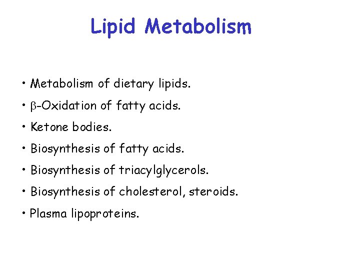 Lipid Metabolism • Metabolism of dietary lipids. • -Oxidation of fatty acids. • Ketone