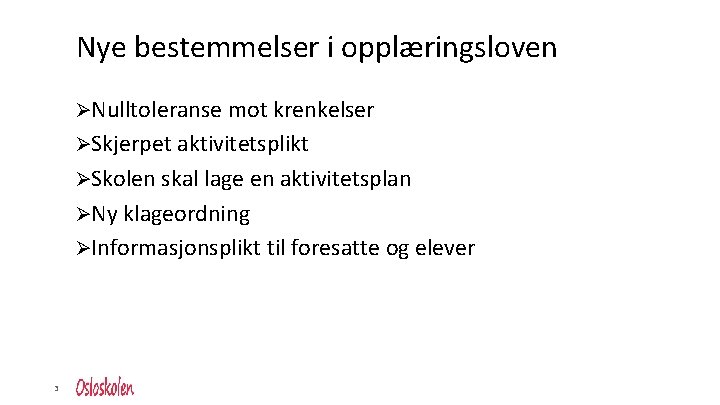 Nye bestemmelser i opplæringsloven ØNulltoleranse mot krenkelser ØSkjerpet aktivitetsplikt ØSkolen skal lage en aktivitetsplan