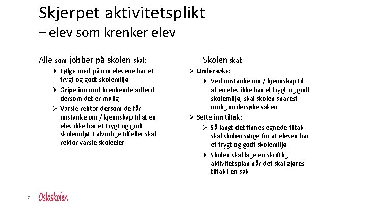 Skjerpet aktivitetsplikt – elev som krenker elev Alle som jobber på skolen skal: Ø