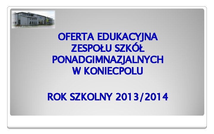 OFERTA EDUKACYJNA ZESPOŁU SZKÓŁ PONADGIMNAZJALNYCH W KONIECPOLU ROK SZKOLNY 2013/2014 