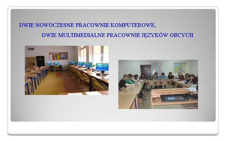DWIE NOWOCZESNE PRACOWNIE KOMPUTEROWE, DWIE MULTIMEDIALNE PRACOWNIE JĘZYKÓW OBCYCH 