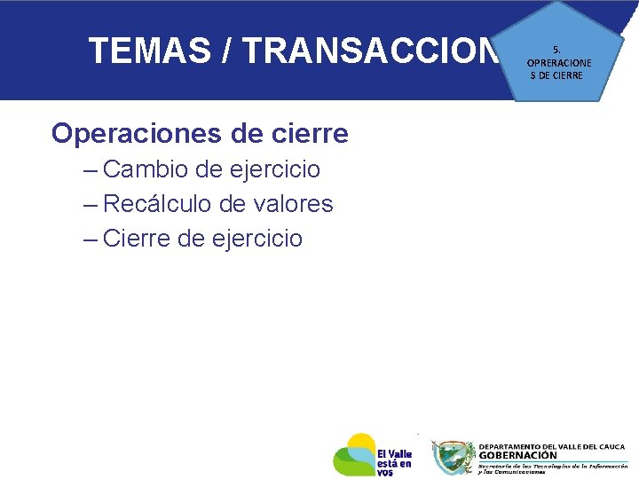 TEMAS / TRANSACCIONES 5. OPRERACIONE S DE CIERRE Operaciones de cierre – Cambio de