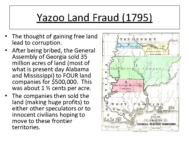Yazoo Land Fraud (1795) • The thought of gaining free land lead to corruption.
