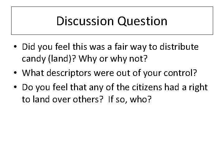 Discussion Question • Did you feel this was a fair way to distribute candy
