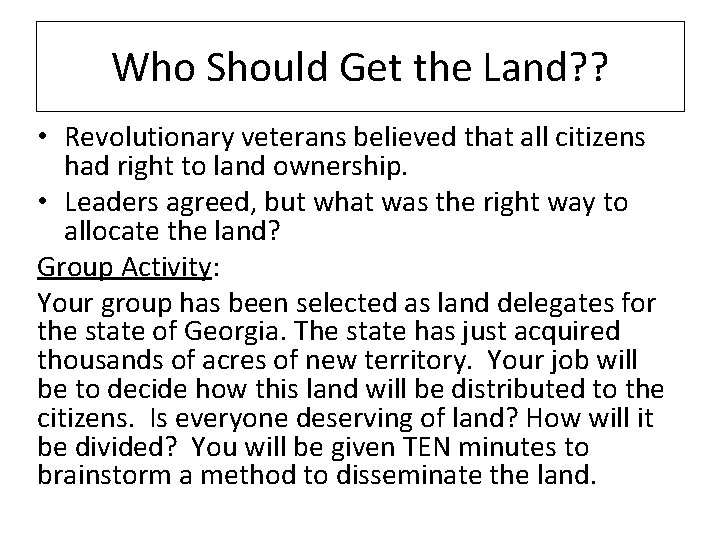 Who Should Get the Land? ? • Revolutionary veterans believed that all citizens had
