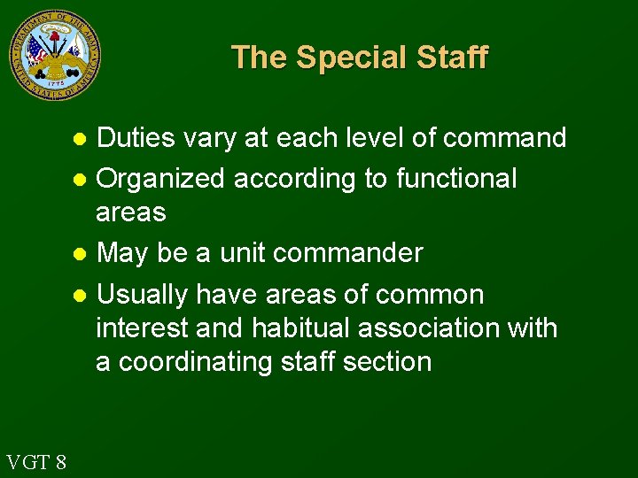The Special Staff Duties vary at each level of command l Organized according to