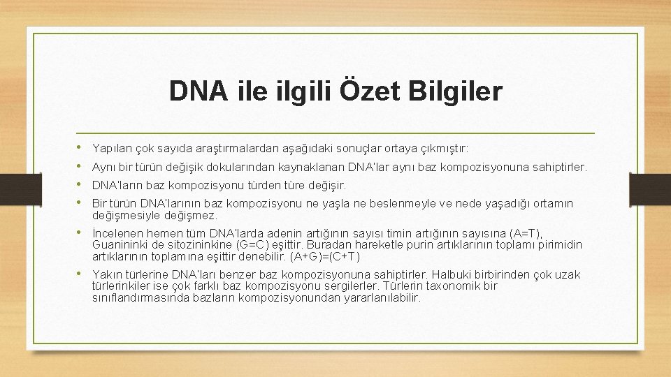 DNA ile ilgili Özet Bilgiler • • Yapılan çok sayıda araştırmalardan aşağıdaki sonuçlar ortaya