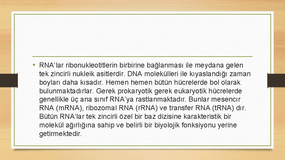  • RNA’lar ribonukleotitlerin birbirine bağlanması ile meydana gelen tek zincirli nukleik asitlerdir. DNA