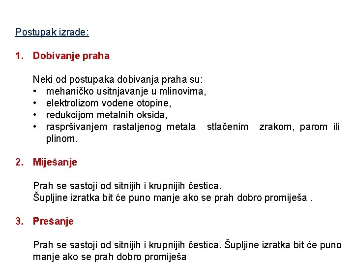 Postupak izrade: 1. Dobivanje praha Neki od postupaka dobivanja praha su: • mehaničko usitnjavanje