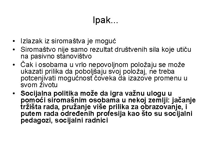 Ipak. . . • Izlazak iz siromaštva je moguć • Siromaštvo nije samo rezultat Ipak. . . • Izlazak iz siromaštva je moguć • Siromaštvo nije samo rezultat