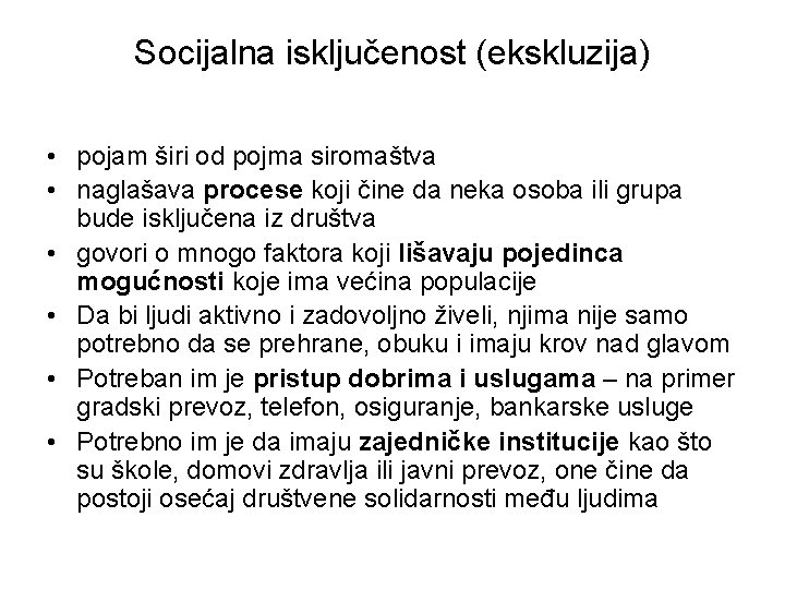 Socijalna isključenost (ekskluzija) • pojam širi od pojma siromaštva • naglašava procese koji čine