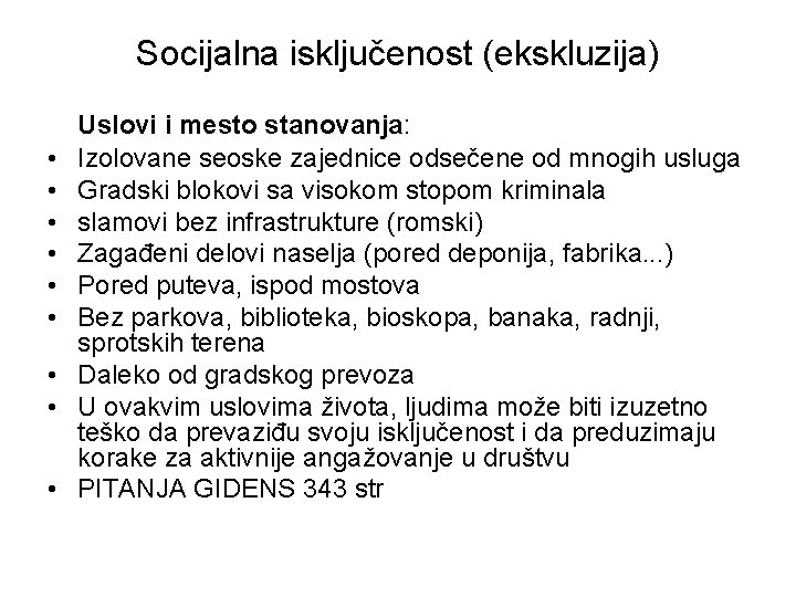 Socijalna isključenost (ekskluzija) • • • Uslovi i mesto stanovanja: Izolovane seoske zajednice odsečene