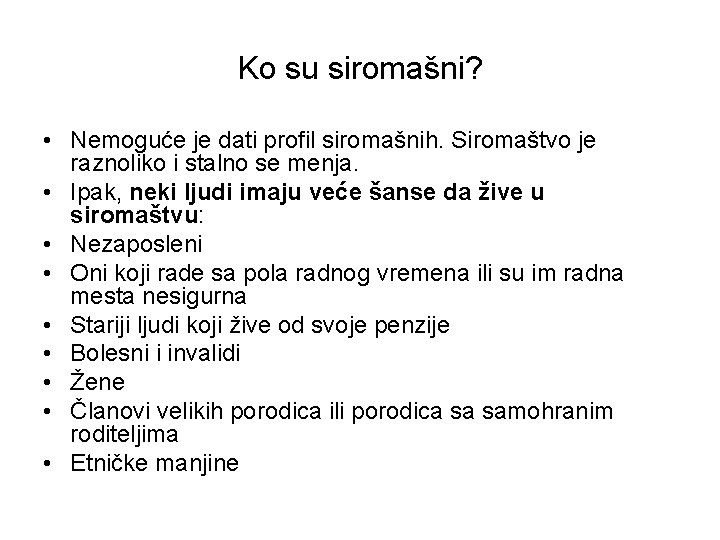 Ko su siromašni? • Nemoguće je dati profil siromašnih. Siromaštvo je raznoliko i stalno