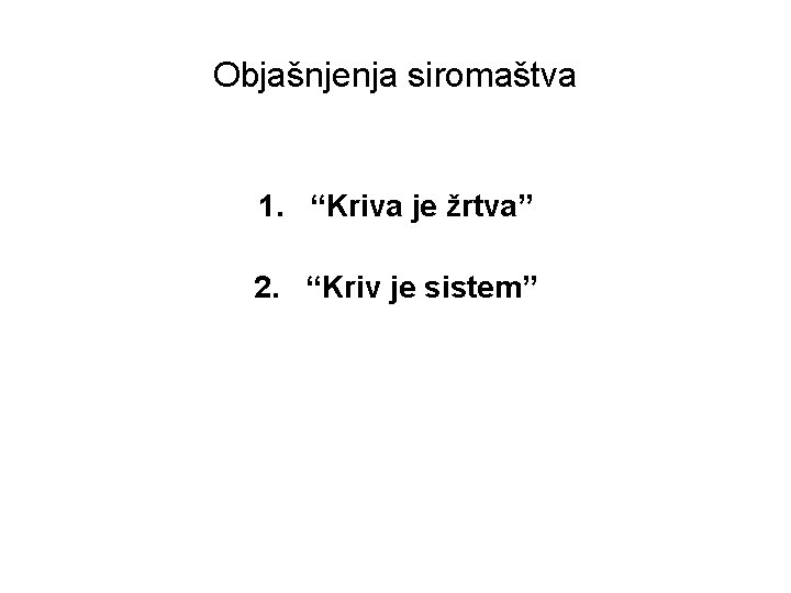 Objašnjenja siromaštva 1. “Kriva je žrtva” 2. “Kriv je sistem” 