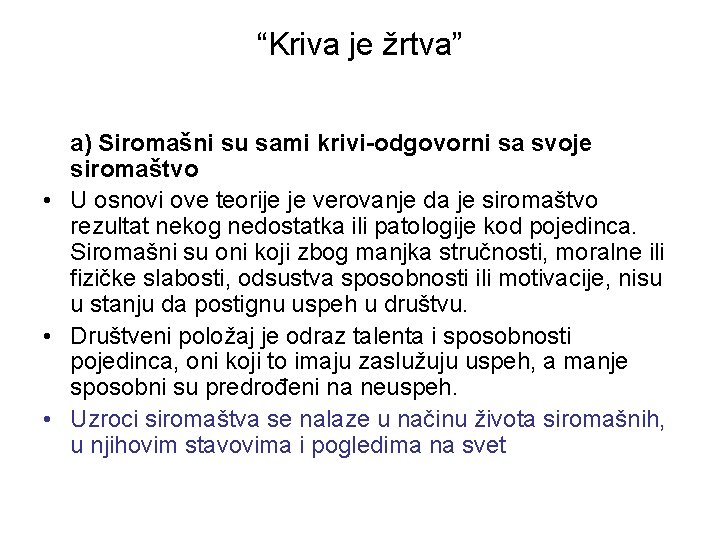 “Kriva je žrtva” a) Siromašni su sami krivi-odgovorni sa svoje siromaštvo • U osnovi