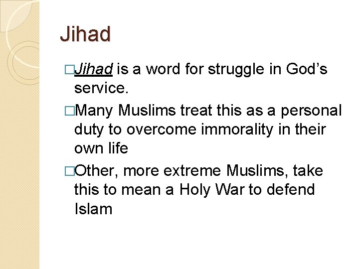 Jihad �Jihad is a word for struggle in God’s service. �Many Muslims treat this