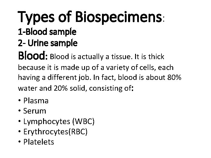 Types of Biospecimens: 1 -Blood sample 2 - Urine sample Blood: Blood is actually