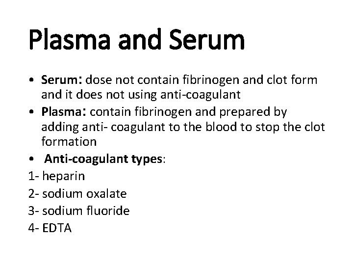 Plasma and Serum • Serum: dose not contain fibrinogen and clot form and it