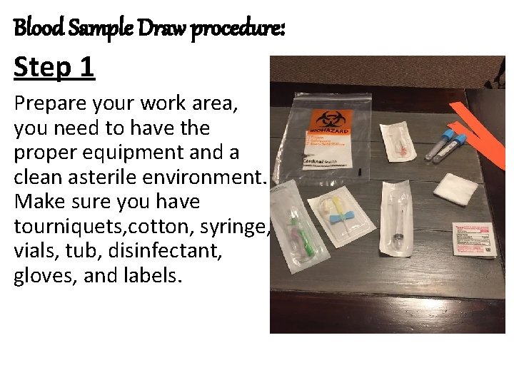 Blood Sample Draw procedure: Step 1 Prepare your work area, you need to have