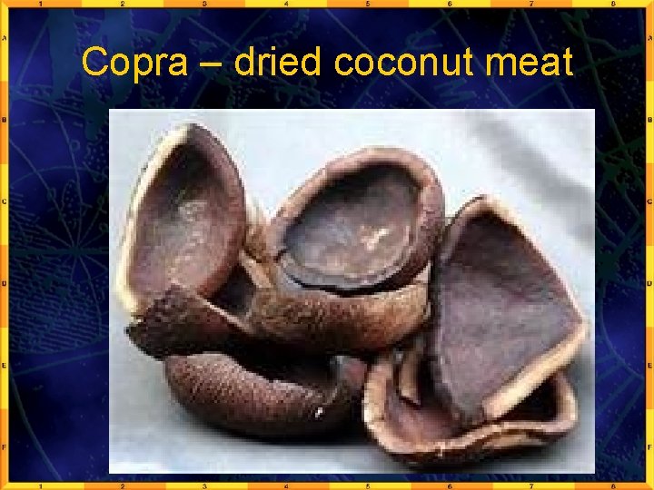 Copra – dried coconut meat 