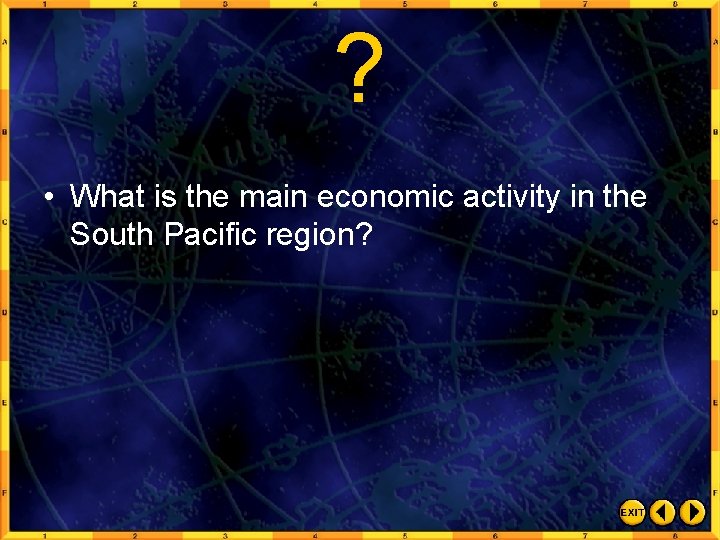 ? • What is the main economic activity in the South Pacific region? 