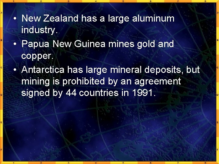  • New Zealand has a large aluminum industry. • Papua New Guinea mines