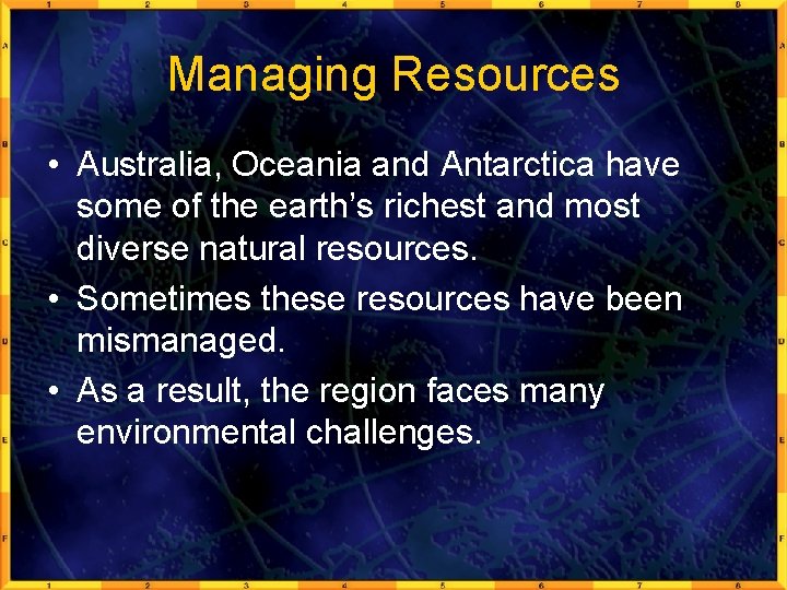 Managing Resources • Australia, Oceania and Antarctica have some of the earth’s richest and