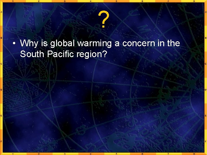 ? • Why is global warming a concern in the South Pacific region? 