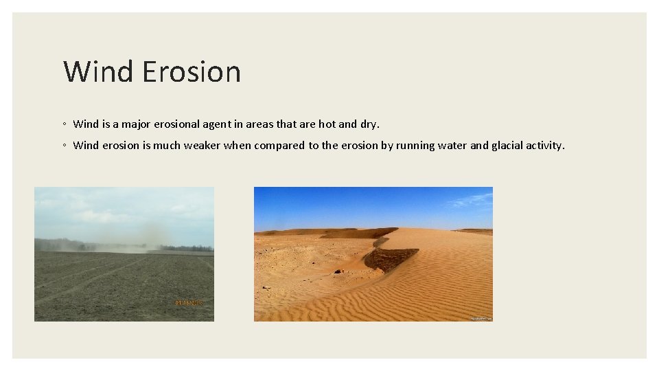 Wind Erosion ◦ Wind is a major erosional agent in areas that are hot
