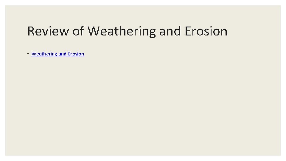Review of Weathering and Erosion ◦ Weathering and Erosion 