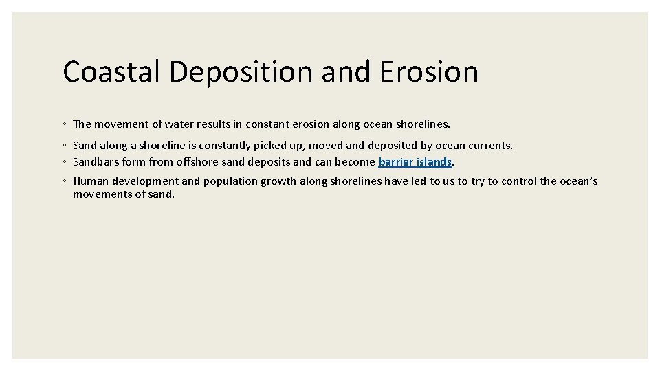 Coastal Deposition and Erosion ◦ The movement of water results in constant erosion along