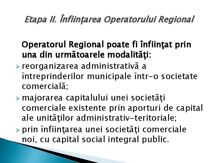 Etapa II. Înființarea Operatorului Regional Operatorul Regional poate fi înfiinţat prin una din următoarele