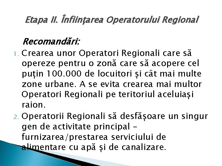 Etapa II. Înființarea Operatorului Regional Recomandări: 1. 2. Crearea unor Operatori Regionali care să