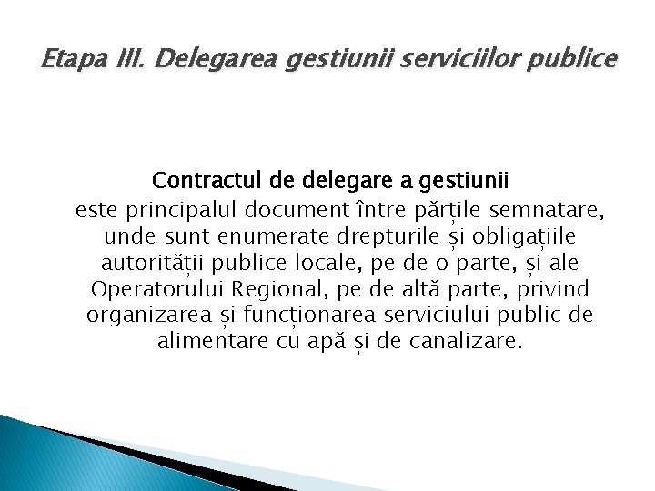 Etapa III. Delegarea gestiunii serviciilor publice Contractul de delegare a gestiunii este principalul document