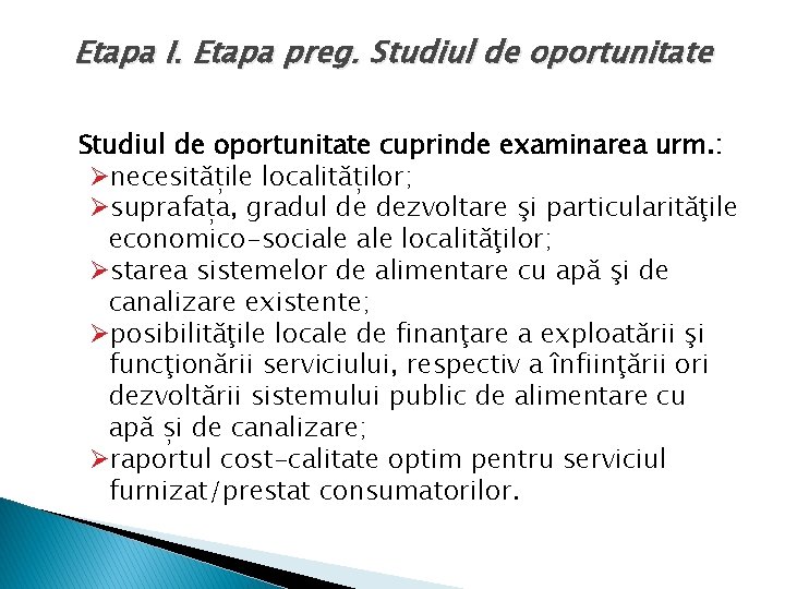 Etapa I. Etapa preg. Studiul de oportunitate cuprinde examinarea urm. : Ønecesitățile localităților; Øsuprafața,