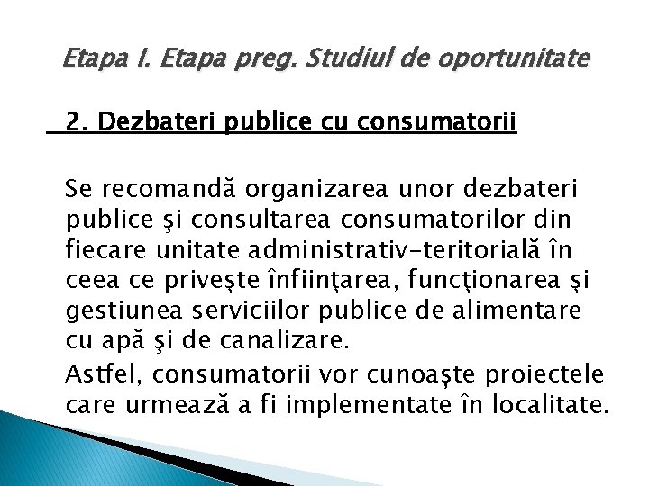 Etapa I. Etapa preg. Studiul de oportunitate 2. Dezbateri publice cu consumatorii Se recomandă