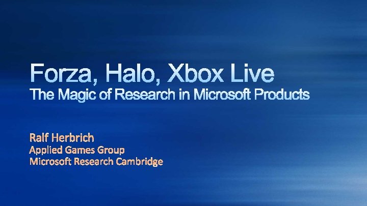 Ralf Herbrich Applied Games Group Microsoft Research Cambridge 