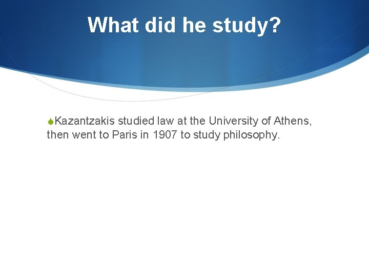 What did he study? SKazantzakis studied law at the University of Athens, then went
