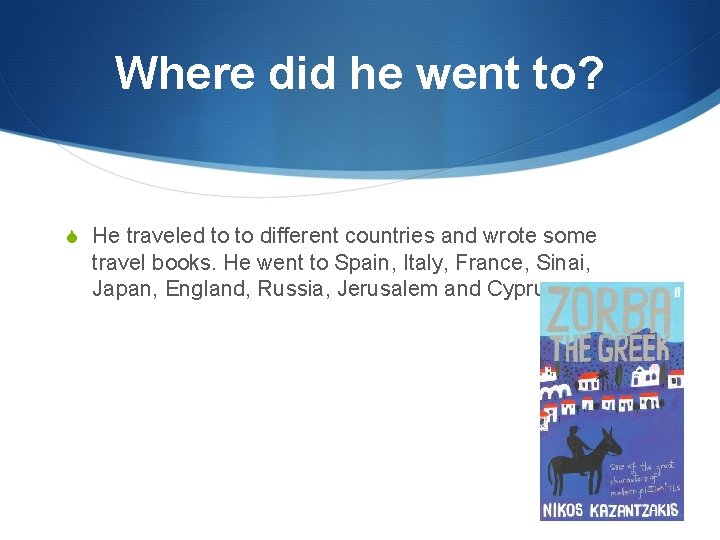 Where did he went to? S He traveled to to different countries and wrote