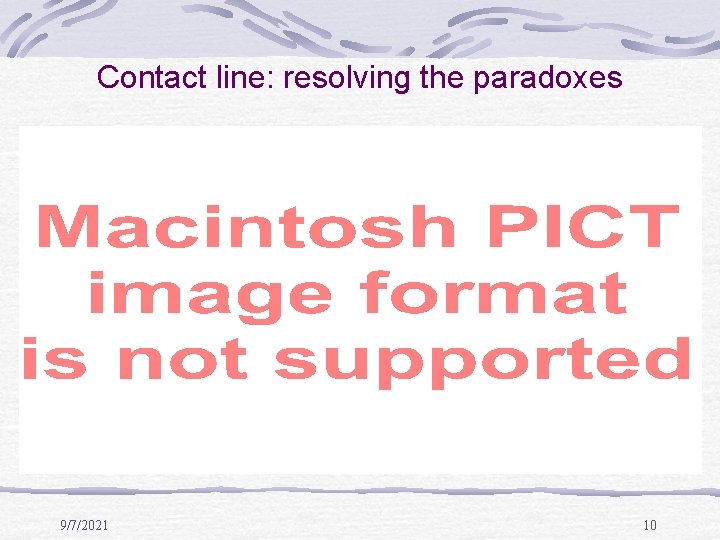 Contact line: resolving the paradoxes 9/7/2021 10 