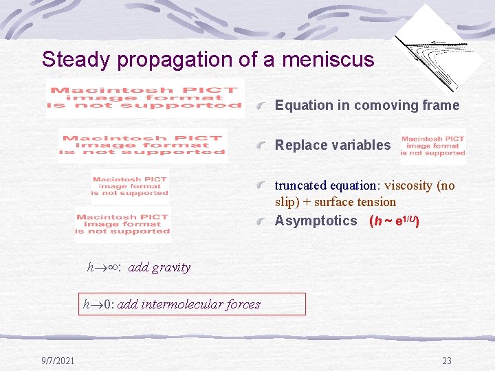 Steady propagation of a meniscus Equation in comoving frame Replace variables truncated equation: viscosity