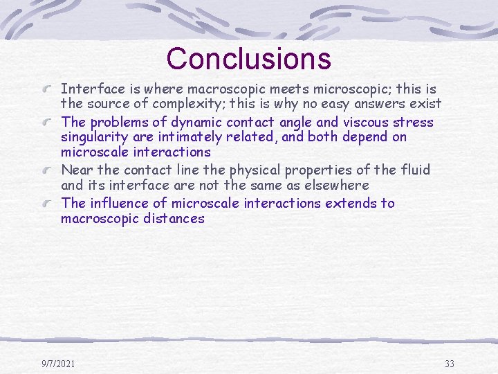 Conclusions Interface is where macroscopic meets microscopic; this is the source of complexity; this