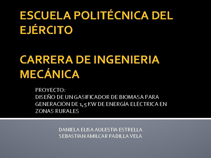 ESCUELA POLITÉCNICA DEL EJÉRCITO CARRERA DE INGENIERIA MECÁNICA PROYECTO: DISEÑO DE UN GASIFICADOR DE