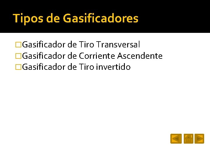 Tipos de Gasificadores �Gasificador de Tiro Transversal �Gasificador de Corriente Ascendente �Gasificador de Tiro