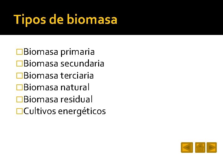Tipos de biomasa �Biomasa primaria �Biomasa secundaria �Biomasa terciaria �Biomasa natural �Biomasa residual �Cultivos