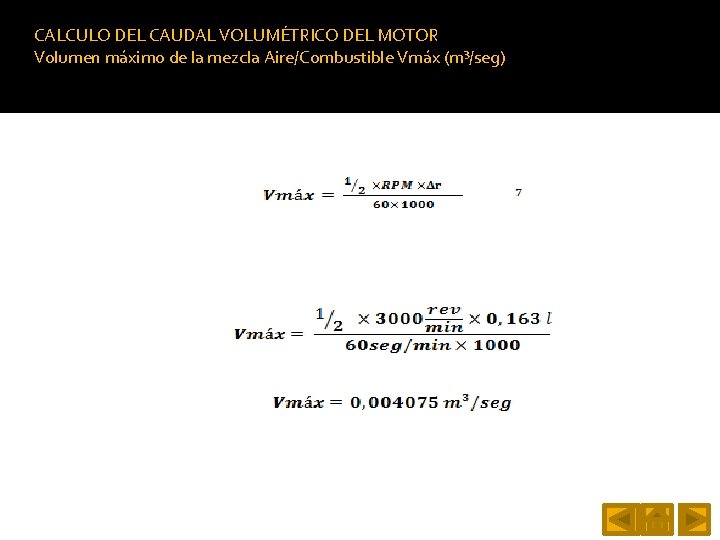 CALCULO DEL CAUDAL VOLUMÉTRICO DEL MOTOR Volumen máximo de la mezcla Aire/Combustible Vmáx (m³/seg)